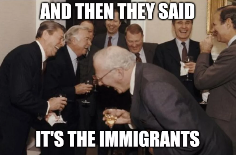 and then they said it&#x27;s the immigrants